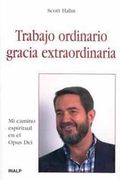 Trabajo ordinario, gracia extraordinaria: Mi camino espiritual en el Opus Dei