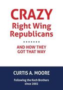 Crazy Right Wing Republicans and How They Got That Way (en Inglés)