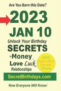 Born 2023 Jan 10? Your Birthday Secrets to Money, Love Relationships Luck: Fortune Telling Self-Help: Numerology, Horoscope, Astrology, Zodiac, Destin (en Inglés)