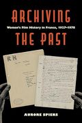 Archiving the Past. Women's Film History in France, 1927–1978