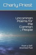 Uncommon Poems for the Common People: From a Self-Anointed Poet