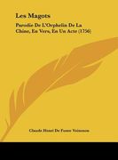 Les Magots: Parodie De L'Orphelin De La Chine, En Vers, En Un Acte (1756) (en Francés)