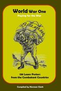 World War One Paying for the War: 138 Loans Posters from Combatant Countries (en Inglés)