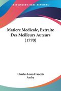 Matiere Medicale, Extraite Des Meilleurs Auteurs (1770) (in French)