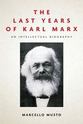 The Last Years of Karl Marx: An Intellectual Biography (en Inglés)