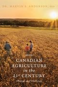 Canadian Agriculture in the 21st Century: Change and Challenge (en Inglés)