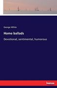 Home Ballads: Devotional, Sentimental, Humorous (en Inglés)