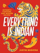 Everything is Indian: Authentic Flavours, Easy Modern Recipes (en Inglés)