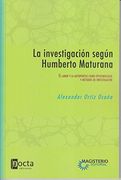 LA INVESTIGACIÓN SEGÚN HUMBERTO MATURANA