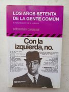 Los Años Setenta de la Gente Comun. La Naturalizacion de la Violencia
