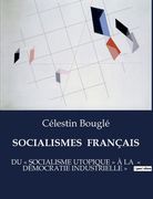Socialismes Français: Du Socialisme Utopique À La Démocratie Industrielle (en Francés)
