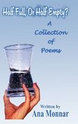 half full, or half empty?: a collection of poems (en Inglés)