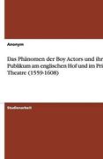 Das Phänomen der Boy Actors und ihr Publikum am englischen Hof und im Private Theatre (1559-1608)