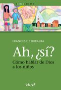 Ah,¿ Sí? Cómo Hablar de Dios a los Niños (a Cielo Abierto) (in Spanish)