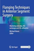 Flanging Techniques in Anterior Segment Surgery: Mastering Aphakia, Iol-Exchange and Iol-Refixation (en Inglés)
