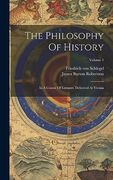 The Philosophy of History: In a Course of Lectures, Delivered at Vienna; Volume 1