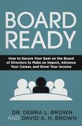 Board Ready: How to Secure Your Seat on the Board of Directors to Make an Impact, Advance Your Career, and Grow Your Income (en Inglés)