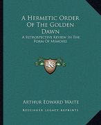 a hermetic order of the golden dawn: a retrospective review in the form of memoirs (en Inglés)