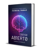 Código Abierto: Reprograma tu Mente Para el Futuro del Trabajo (in Spanish)