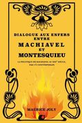 Dialogue aux enfers entre Machiavel et Montesquieu: La politique de Machiavel au XIXe siècle, par un contemporain (en Francés)
