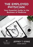 The Employed Physician: Your Essential Guide to the Business of Medicine (en Inglés)