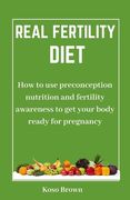 Real Fertility Diet: How to use preconception nutrition and fertility awareness to get your body ready for pregnancy (en Inglés)