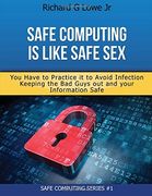 Safe Computing is Like Safe Sex: You have to practice it to avoid infection