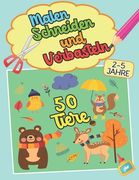 MALEN SCHNEIDEN UND VERBASTELN 50 Tiere 2-5 Jahre: Vorschule Bastelbuch für Kinder im Kindergarten-Alter - Mein erstes Bastelbuch (en Alemán)
