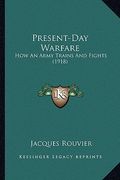 present-day warfare: how an army trains and fights (1918) (en Inglés)