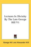 lectures in divinity by the late george hill v1