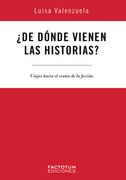 ¿De dónde vienen las historias? Viajes hacia el centro de la ficción
