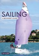 Sailing: A Beginner's Guide: The Simplest Way to Learn to Sail (en Inglés)