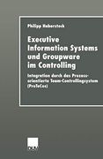 Executive Information Systems und Groupware im Controlling: Integration Durch das Prozessorientierte Team-Controllingsystem (en Alemán)