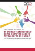 El Trabajo Colaborativo Como Estrategia Para Favorecer la Inclusion (in Spanish)