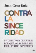 (Pe) Contra la Sinceridad: Un Libro Para Descubrir por que no se Debe ser del Todo Sincero