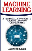 Machine Learning: A Technical Approach to Machine Learning for Beginners (en Inglés)