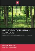 Gestão de Cooperativas Agrícolas: Relevância da Experiência Japonesa Para o Vietname (en Portugués)