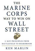 The Marine Corps way to win on Wall Street: 11 key Principles From Battlefield to Boardroom (en Inglés)