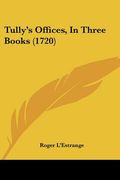 tully's offices, in three books (1720) (en Inglés)