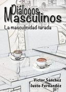 Diálogos Masculinos. La masculinidad tarada