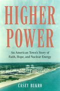 Higher Power: One American Town’S Turbulent Journey of Faith, Hope, and Nuclear Energy (en Inglés)