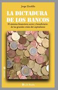 La Dictadura De Los Bancos: El Sistema Financiero, Actor Y Beneficiario De Las Grandes Crisis Del Capitalismo (conjuras) (volume 17) (spanish Edition)