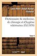 Dictionnaire de Médecine, de Chirurgie Et d'Hygiène Vétérinaires. Edition 2, Tome 4 (en Francés)