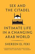 Sex and the Citadel: Intimate Life in a Changing Arab World (en Inglés)