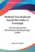 Wetboek Van Strafrecht Zooals Het Nader Is Gewijzigd: Met Verwijzing Naar Betrekkelijke Wetsbepalingen (1899)