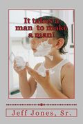 It takes a man to make a man! (en Inglés)