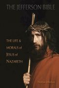 The Jefferson Bible: The Life and Morals of Jesus of Nazareth (en Inglés)