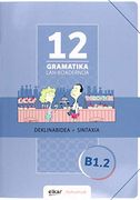 Gramatika Lan-Koadernoa 12 (B1. 2) Deklinabidea + Sintaxia (en Euskera)