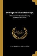 Beiträge zur Charakterologie: Mit Besonderer Berücksichtigung Pädagogischer Fragen. (en Alemán)