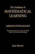 The Usefullness of Mathematical Learning: Explained and Demonstrated (en Inglés)